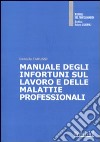 Manuale degli infortuni sul lavoro e delle malattie professionali libro