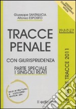 Tracce penale. Con giurisprudenza. Parte speciale: i singoli reati libro