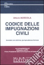 Codice delle impugnazioni civili. Annotato con dottrina, giurisprudenza e formule libro