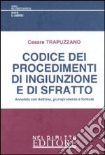 Codice dei procedimenti di ingiunzione e di sfratto. Annotato con dottrina; giurisprudenza e formule libro