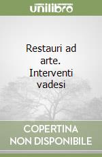 Restauri ad arte. Interventi vadesi