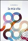 La mia vita libro