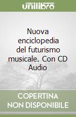 Nuova enciclopedia del futurismo musicale. Con CD Audio libro