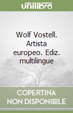 Wolf Vostell. Artista europeo. Ediz. multilingue libro
