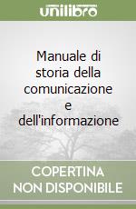 Manuale di storia della comunicazione e dell'informazione libro