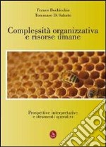 Complessità organizzativa e risorse umane. Prospettive interpretative e strumenti operativi libro