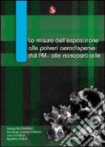 La misura dell'esposizione alle polveri aerodisperse. Dal PM10 alle nanoparticelle