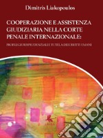 Cooperazione e assistenza giudiziaria nella Corte penale internazionale. Profili giurisprudenziali e tutela dei diritti umani libro