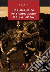 Manuale di antropologia della moda libro