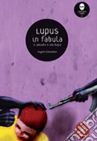 Lupus in fabula. Il passato è una bugia libro