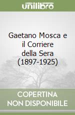 Gaetano Mosca e il Corriere della Sera (1897-1925) libro