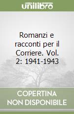 Romanzi e racconti per il Corriere. Vol. 2: 1941-1943