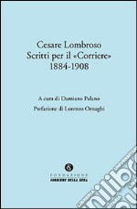 Cesare Lombroso. Scritti per il «Corriere» (1884-1908) libro