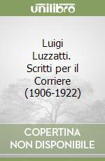 Luigi Luzzatti. Scritti per il Corriere (1906-1922) libro