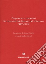 Programmi e commiati. Gli editoriali dei direttori del «Corriere» 1876-2015 libro