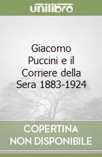 Giacomo Puccini e il Corriere della Sera 1883-1924