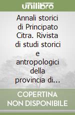 Annali storici di Principato Citra. Rivista di studi storici e antropologici della provincia di Salerno libro