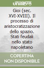 Gioi (sec. XVI-XVIII). Il processo di aristocratizzazione dello spazio. Stati feudali nello stato napoletano libro