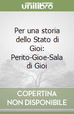 Per una storia dello Stato di Gioi: Perito-Gioe-Sala di Gioi libro