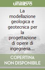 La modellazione geologica e geotecnica per la progettazione di opere di ingegneria civile in formazioni strutturalmente complesse. Esperienze professionali nel territorio del Cilento