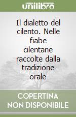 Il dialetto del cilento. Nelle fiabe cilentane raccolte dalla tradizione orale libro