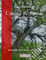 L'anima del mondo. Poesie 2019-2020. Ediz. integrale libro