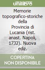 Memorie topografico-storiche della Provincia di Lucania (rist. anast. Napoli, 1732). Nuova ediz. libro