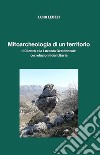 Mitoarcheologia di un territorio. Il Cilento e la Lucania Occidentale. Correlazioni identitarie libro