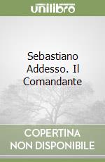 Sebastiano Addesso. Il Comandante libro