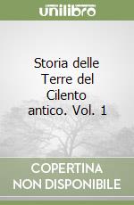 Storia delle Terre del Cilento antico. Vol. 1 libro