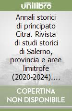 Annali storici di principato Citra. Rivista di studi storici di Salerno, provincia e aree limitrofe (2020-2024). Vol. 33 libro