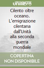 Cilento oltre oceano. L'emigrazione cilentana dall'Unità alla seconda guerra mondiale libro