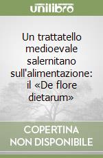 Un trattatello medioevale salernitano sull'alimentazione: il «De flore dietarum» libro