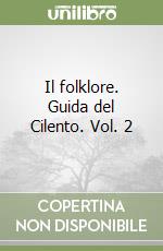 Il folklore. Guida del Cilento. Vol. 2 libro
