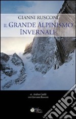 Gianni Rusconi. Il grande alpinismo invernale