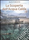 La scoperta dell'acqua calda. Guida al termalismo sulle Alpi libro