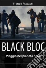 Black bloc. Viaggio nel pianeta nero libro