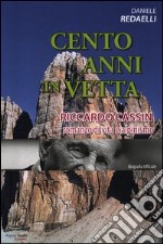 Cento anni in vetta. Riccardo Cassin. Romanzo di vita e alpinismo libro