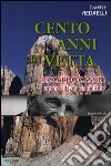 Cento anni in vetta. Riccardo Cassin. Romanzo di vita e alpinismo libro