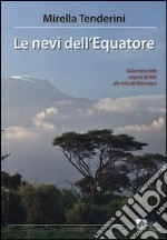 Le nevi dell'Equatore. Dalla ricerca delle sorgenti del Nilo alla vetta del Kilimanjaro libro