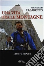 Goretta e Renato Casarotto. Una vita tra le montagne libro