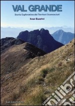 Val Grande. Storia esplorativa dei territori sconosciuti