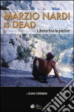 Marzio Nardi is dead. Libero tra le pietre libro