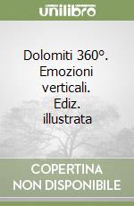 Dolomiti 360°. Emozioni verticali. Ediz. illustrata libro