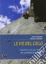 Vie del cielo. Adamello e Val Daone. Vie classiche e moderne libro