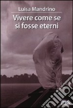 Vivere come se si fosse eterni libro