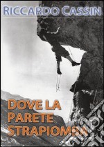 Dove la parete strapiomba libro