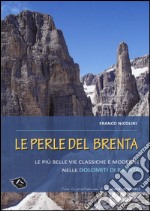 Le perle del Brenta. Le più belle vie classiche e moderne nelle Dolomiti del Brenta libro