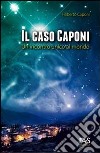 Il caso Caponi. Un incontro unico al mondo libro di Caponi Filiberto