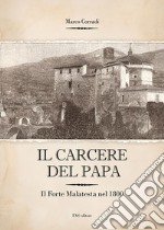 Il carcere del Papa. Il Forte Malatesta dal 1832 al 1840 libro